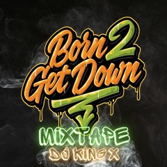 Born 2 Get Down Mixtape