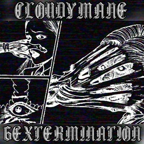CLOUDYMANE X 6EXTERMINATION - AGONIZING ARRIVAL