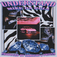 UNDERSTAND [PROD. BY SAMASHI x PHIVEN]