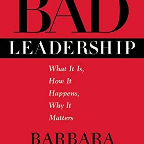 Read EBOOK EPUB KINDLE PDF Bad Leadership: What It Is, How It Happens, Why It Matters (Leadership fo