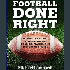 #^D.O.W.N.L.O.A.D 💖 Football Done Right: Setting the Record Straight on the Coaches, Players, and