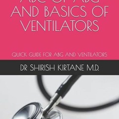 Read pdf ABC OF ABG AND BASICS OF VENTILATORS: QUICK GUIDE FOR ABG AND VENTILATORS by  DR SHIRISH KI