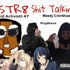 Kid Activist x PlugReexe x Weedy Crenshaw - Str8 Shit Talkin