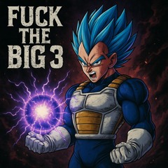 Fuck the Big 3- (Vegita)