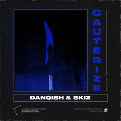 DanQish & Skiz - Cauterize