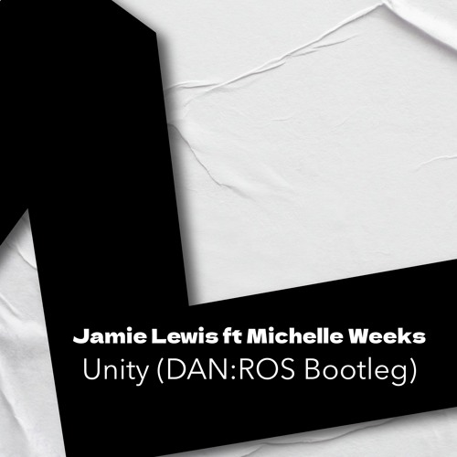 Jamie Lewis ft Michelle Weeks - Unity (DAN:ROS Bootleg)