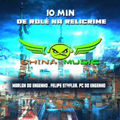 10 MIN DE ROLÉ PELA RELICRIME ( EQUIPE CHINA MUSIC )