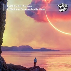 ELUDE X Ben Fortune (ft. Anna-Sophia Henry) - In My Blood [Future Bass Release]