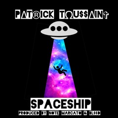 PATRICK TOUSSAINT - SPACESHIP (PROD. BY NOTE MARCATO & BL$$D)