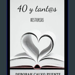 PDF [READ] 💖 40 y tant@s Historias (Spanish Edition) [PDF]