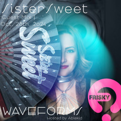 Waveforms - October 2024 - SisterSweet - Part 2