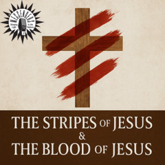 The Stripes of Jesus and the Blood of Jesus