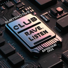 Subtractive - club.rave.listen [Episode 1]
