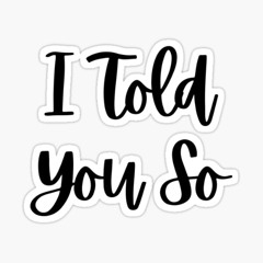 I Told You So
