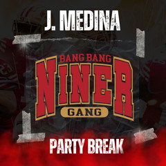 49ers Niner Gang -  Super Bowl (J Medina Party Break)