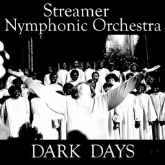Streamer Nymphonic Orchestra -    🙏 Dark Days 🙏