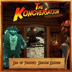 The Kongversation 1213 - Sea of Thieves: Season Eleven