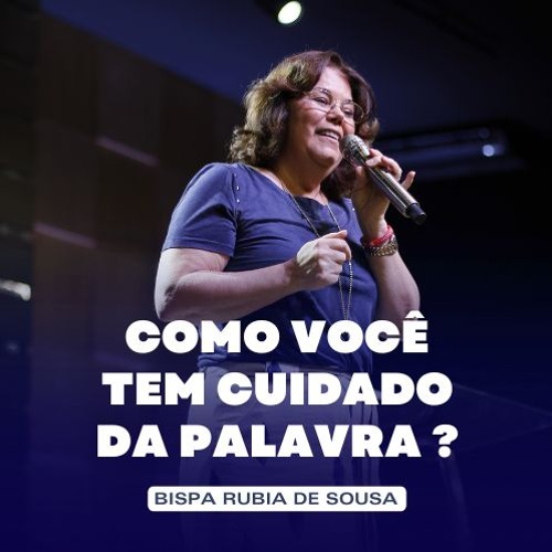 Como Você Tem Cuidado da Palavra? - Palavra Bispa Rúbia de Sousa