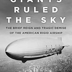 [Download] PDF 📝 When Giants Ruled the Sky: The Brief Reign and Tragic Demise of the