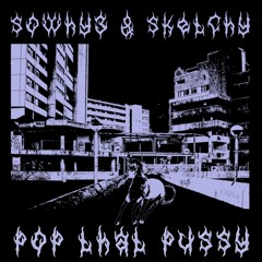 SOWHY3 & SKETCHY - POP THAT PUSSY