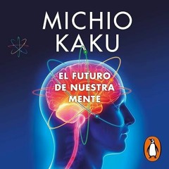 Download⚡(PDF)❤ El futuro de nuestra mente [The Future of the Mind]: El reto cie