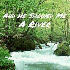 And He Showed Me A River (With William Jeng)