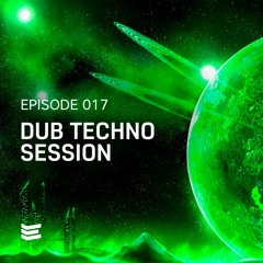 Episode 017 // Dub Techno Session
