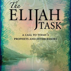 [Get] PDF 🎯 The Elijah Task: A Call to Today's Prophets and Intercessors by  John Sa