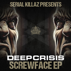 Deep Crisis - Screw Face (Serial Killaz)