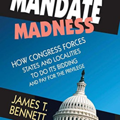 DOWNLOAD EPUB 📫 Mandate Madness: How Congress Forces States and Localities to Do its