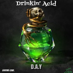 D.A.Y - Drinkin' Acid