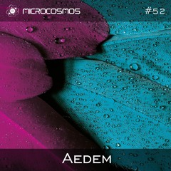 Aedem — Microcosmos Chillout & Ambient Podcast 052