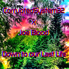 Down to our Last Life ft. CorruptedSystem32