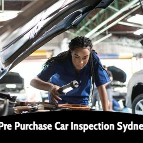 Stream Why Having A Pre Purchase Car Inspection Sydney Is The Best by