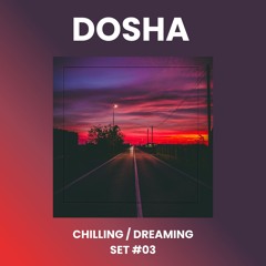 Chilling / Dreaming Set #03 - Experimental Ambient Set