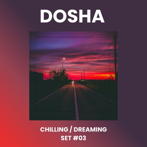 Chilling / Dreaming Set #03 - Experimental Ambient Set