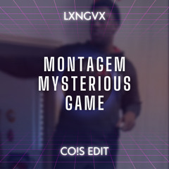 LXNGVX - Montagem Mysterious Game (CO!S EDIT)