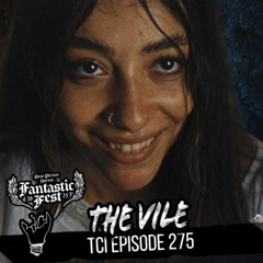 Episode 275 featuring THE VILE (Fantastic Fest Best Horror Film Award) Director Chat