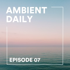 Ambient Daily - Episode 07 - Mare Tranquillitatis