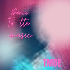 TMOE - Dance To The Music