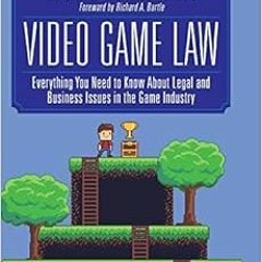 Get [PDF EBOOK EPUB KINDLE] Video Game Law: Everything you need to know about Legal a