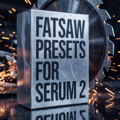 FATSAW PRESETS FOR SERUM 2
