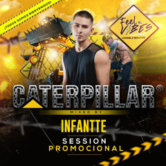 CATERPILLAR - SESSION PROMOCIONL BY INFANTTE DJ - FEEL THE VIBES ⚡️
