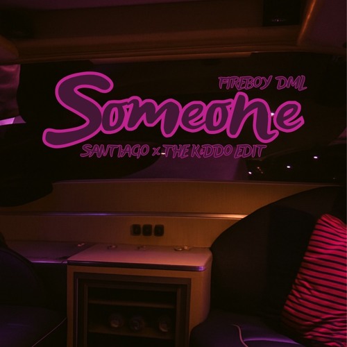 Fireboy DML - Someone (SANTIAGO x THE KiDDO EDIT)
