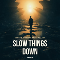 ARMAN, JA-18 feat. Baiden Holland - Slow Things Down