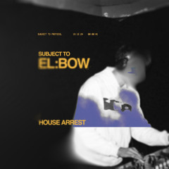 Subject to: EL:BOW - House Arrest