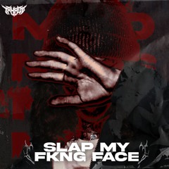 SLAP MY FKNG FACE [TMWØ18]