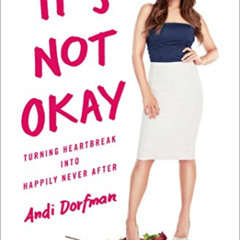 download KINDLE ✓ It's Not Okay: Turning Heartbreak into Happily Never After by  Andi