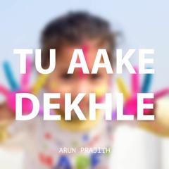 Tu Aake Dekhle