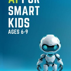 ✔ PDF ❤ FREE AI for Smart Kids Ages 6-9: Discover How Artificial Intel